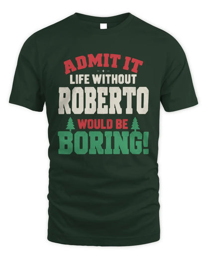 ROBERTO P5 TH08 Christmas T-Shirt – “Life Without NAME Would Be Boring” - Unisex Standard T-Shirt - Forest Green