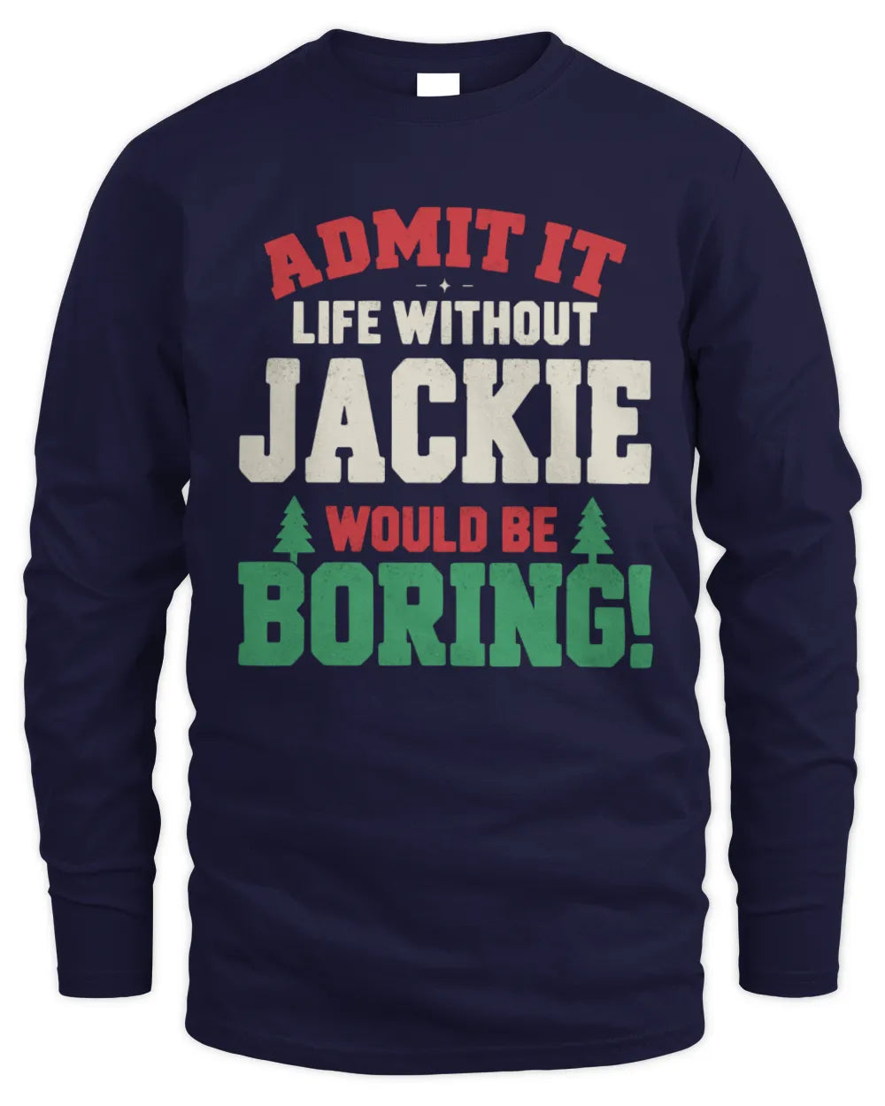 JACKIE P5 TH08 Christmas T-Shirt – “Life Without NAME Would Be Boring” - Men's Long Sleeved T-Shirt - Navy