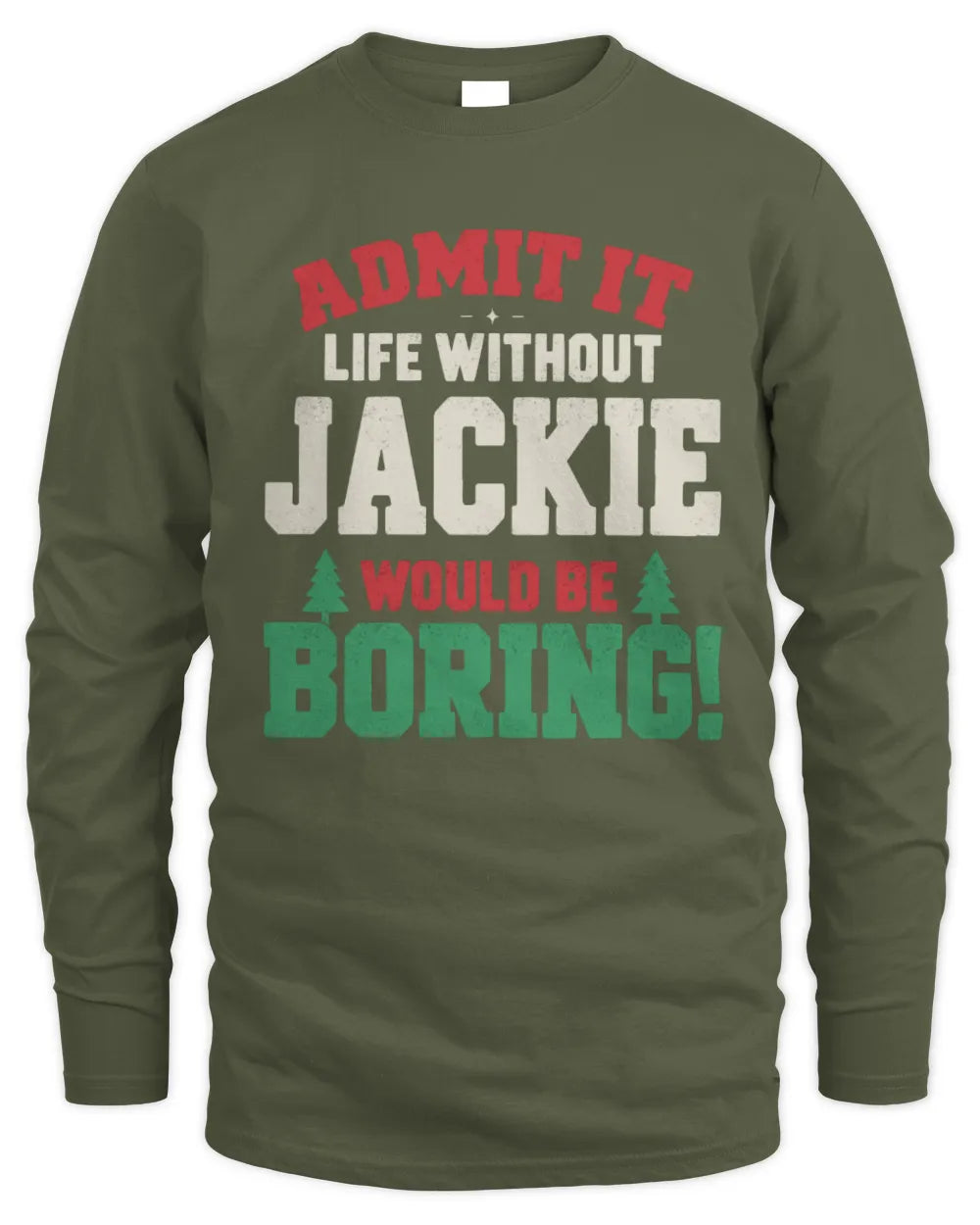 JACKIE P5 TH08 Christmas T-Shirt – “Life Without NAME Would Be Boring” - Men's Long Sleeved T-Shirt - Military Green
