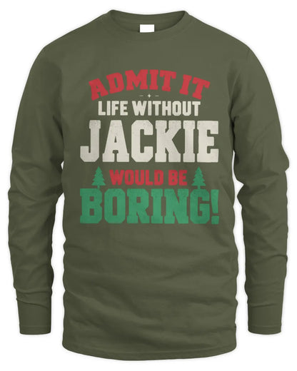 JACKIE P5 TH08 Christmas T-Shirt – “Life Without NAME Would Be Boring” - Men's Long Sleeved T-Shirt - Military Green
