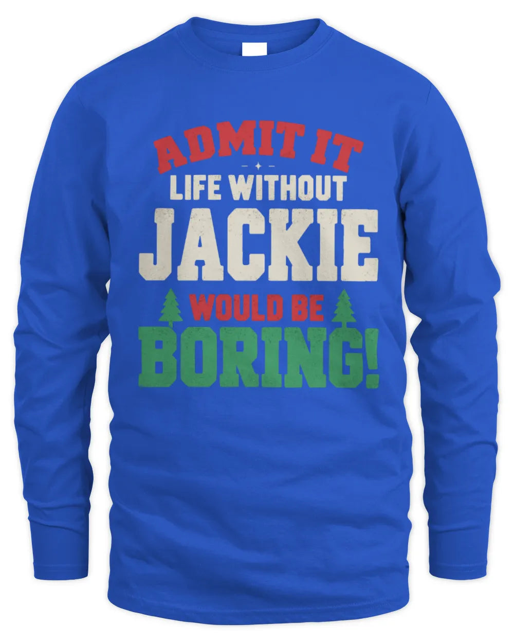 JACKIE P5 TH08 Christmas T-Shirt – “Life Without NAME Would Be Boring” - Men's Long Sleeved T-Shirt - Royal