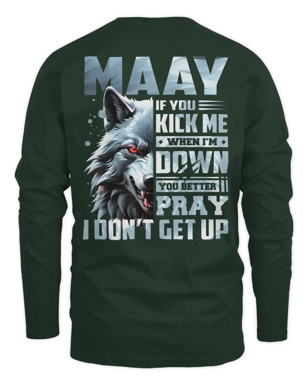 MAAY AP62-K4-666 - Personalized Fierce Wolf Quote Apparel “If You Kick Me When I’m Down, You Better Pray I Don’t Get Up” - Men's Long Sleeved T-Shirt - Forest Green
