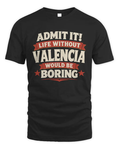 VALENCIA P4 KT003 Personalized Funny Quote Apparel “Life Without NAME Would Be Boring” - Unisex Standard T-Shirt - Black