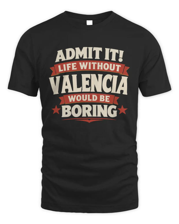 VALENCIA P4 KT003 Personalized Funny Quote Apparel “Life Without NAME Would Be Boring”