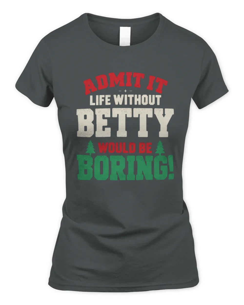 BETTY P5 TH08 Christmas T-Shirt – “Life Without NAME Would Be Boring” - Women's Standard T-Shirt - Charcoal