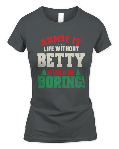 BETTY P5 TH08 Christmas T-Shirt – “Life Without NAME Would Be Boring” - Women's Standard T-Shirt - Charcoal