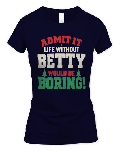 BETTY P5 TH08 Christmas T-Shirt – “Life Without NAME Would Be Boring” - Women's Standard T-Shirt - Navy