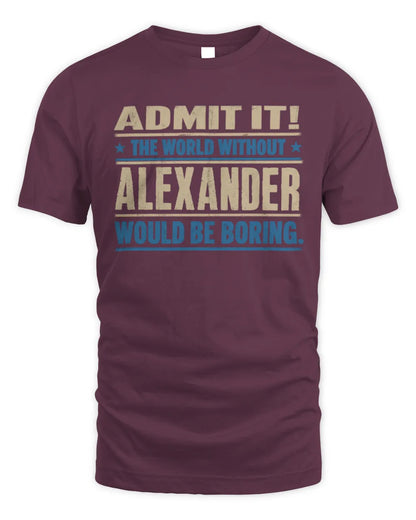 ALEXANDER TP68-K2-968 – Personalized Funny Quote Apparel “The World Without NAME Would Be Boring” - Unisex Standard T-Shirt - Maroon
