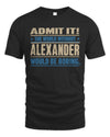 ALEXANDER TP68-K2-968 – Personalized Funny Quote Apparel “The World Without NAME Would Be Boring”