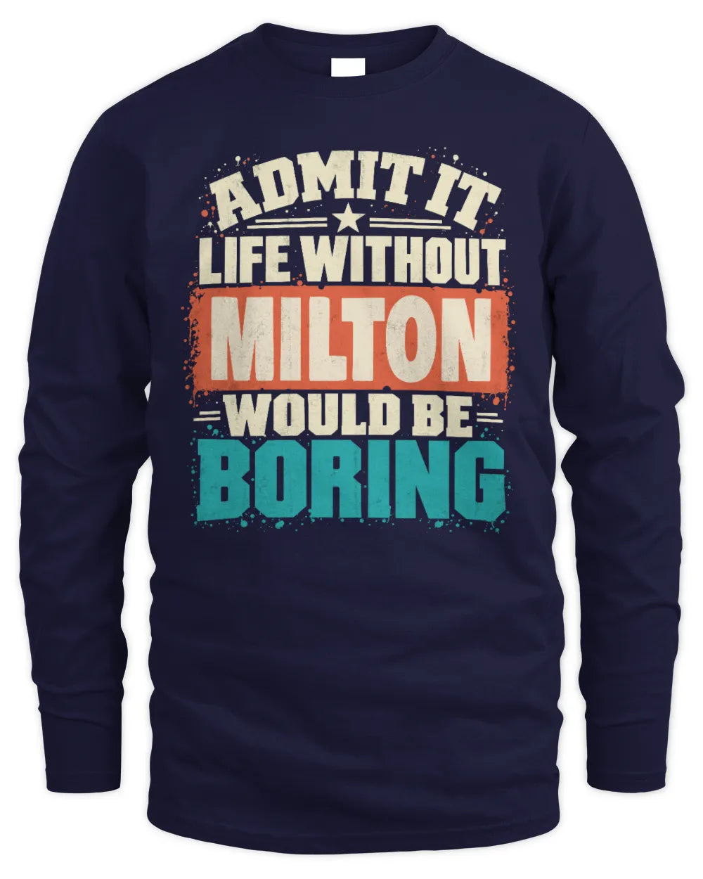 MILTON P02-TH11-226 Personalized Admit It Life Without [Name] Would Be Boring T-Shirt - Custom Name Funny Gift - Men's Long Sleeved T-Shirt - Navy