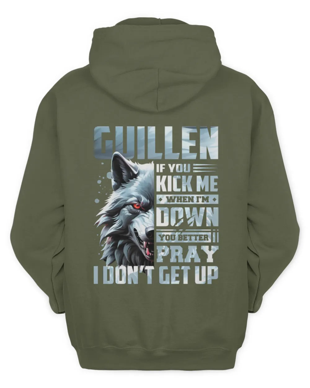 GUILLEN AP62-K4-666 - Personalized Fierce Wolf Quote Apparel “If You Kick Me When I’m Down, You Better Pray I Don’t Get Up” - Unisex Hoodie - Military Green