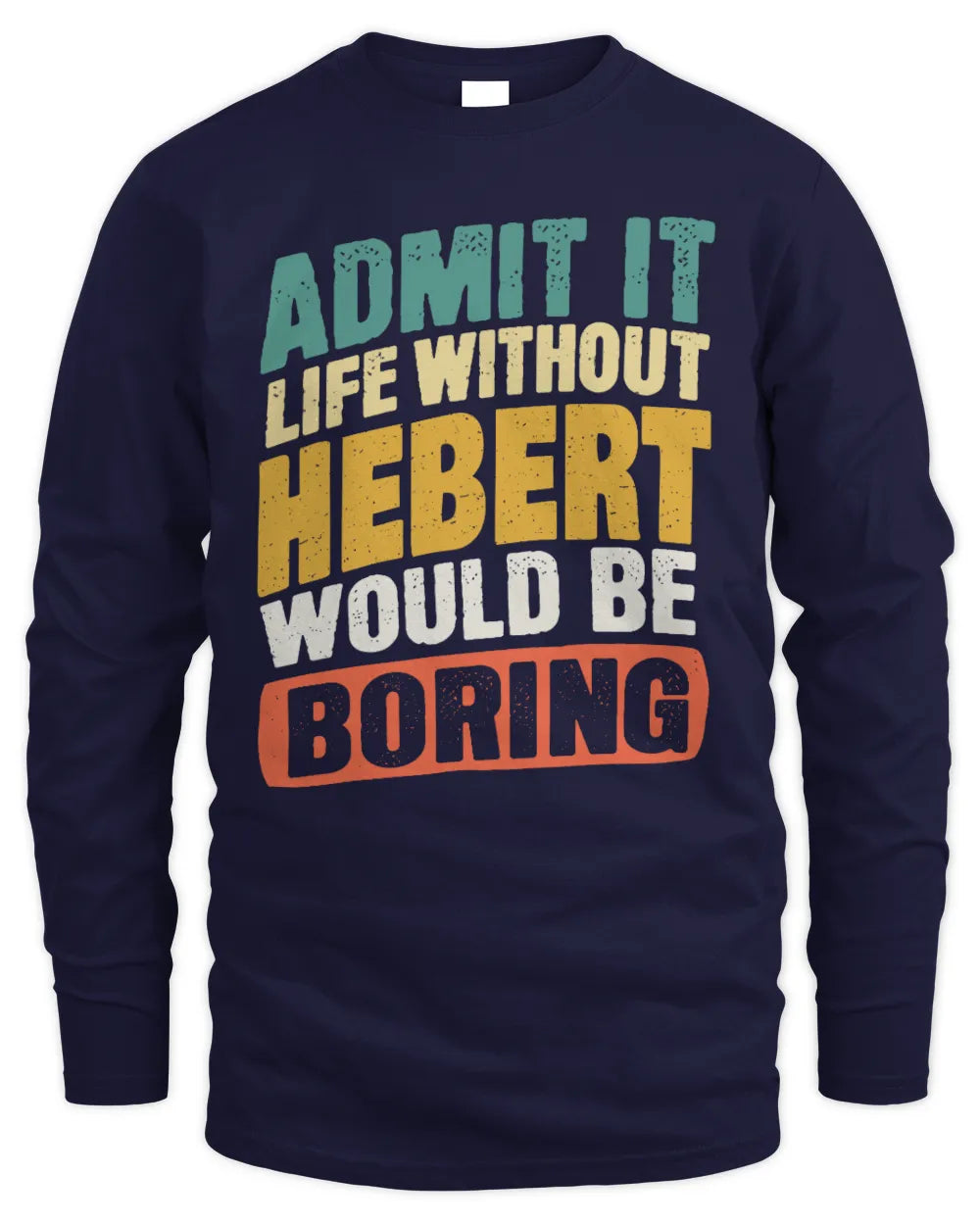 HEBERT TP88-K4-229
Personalized Funny Quote Apparel “Life Without NAME Would Be Boring” - Men's Long Sleeved T-Shirt - Navy