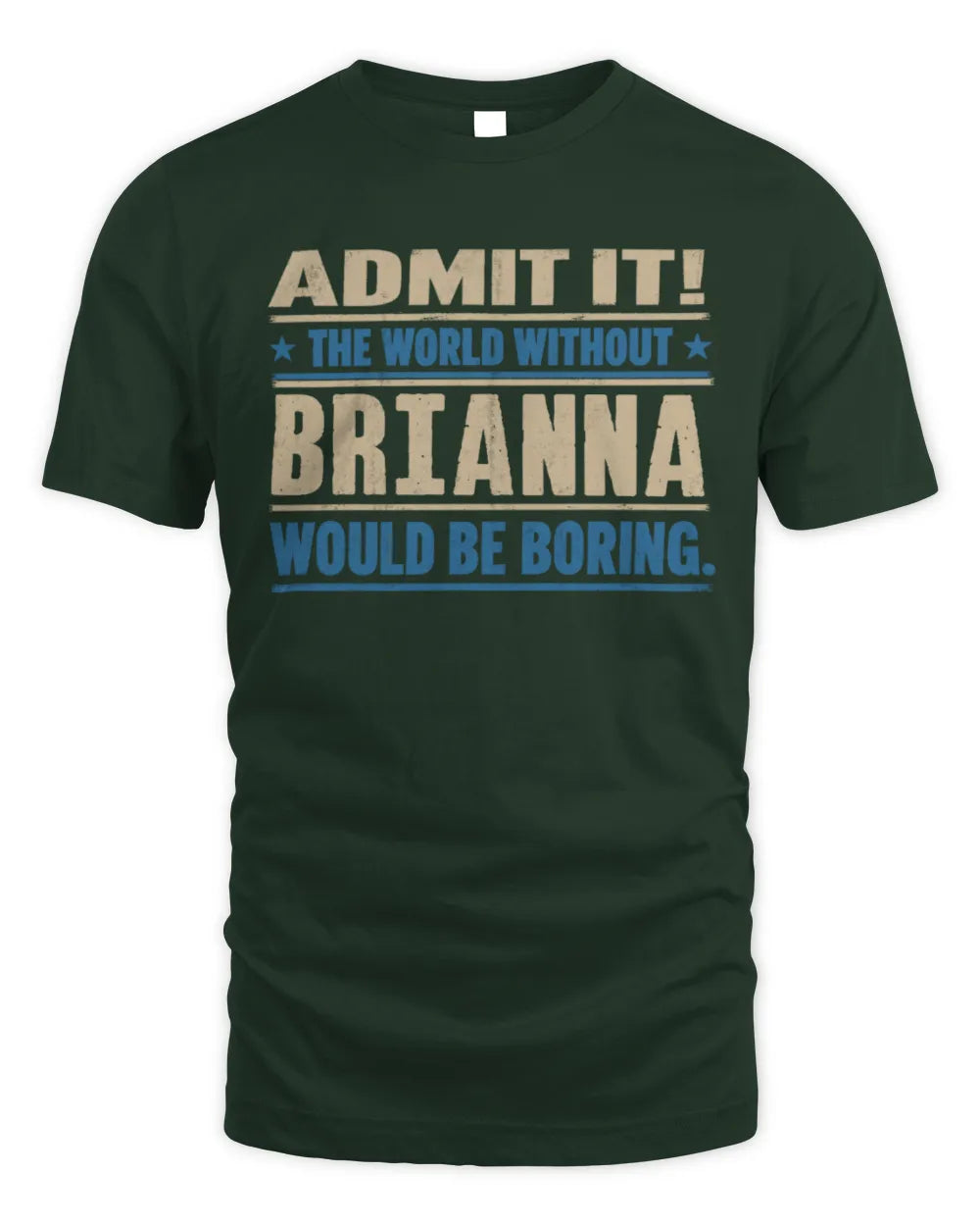 BRIANNA TP68-K2-968 – Personalized Funny Quote Apparel “The World Without NAME Would Be Boring” - Unisex Standard T-Shirt - Forest Green