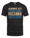 BRIANNA TP68-K2-968 – Personalized Funny Quote Apparel “The World Without NAME Would Be Boring”