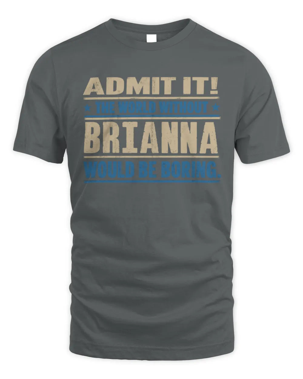 BRIANNA TP68-K2-968 – Personalized Funny Quote Apparel “The World Without NAME Would Be Boring” - Unisex Standard T-Shirt - Charcoal