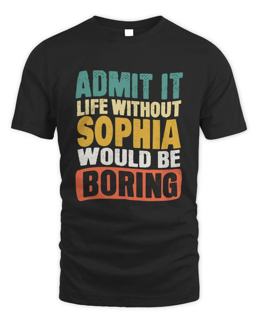 SOPHIA TP86-K3-229 Personalized Funny Quote Apparel “Life Without NAME Would Be Boring” - Unisex Standard T-Shirt - Black