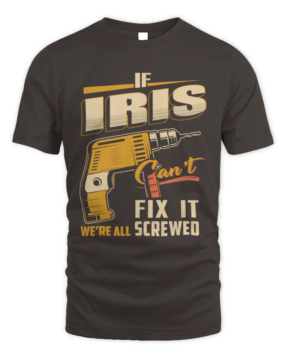 IRIS TP22-K4-228 - Personalized Handyman T-Shirt “If AARON Can’t Fix It, We’re All Screwed” - Unisex Standard T-Shirt - Dark Chocolate