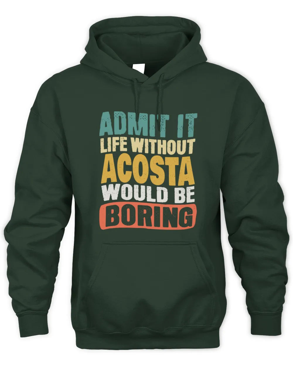ACOSTA TP86-K3-229 Personalized Funny Quote Apparel “Life Without NAME Would Be Boring” - Unisex Hoodie - Forest Green