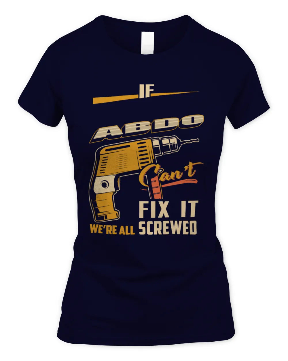 ABDO TP22-K4-228 - Personalized Handyman T-Shirt “If AARON Can’t Fix It, We’re All Screwed” - Women's Standard T-Shirt - Navy