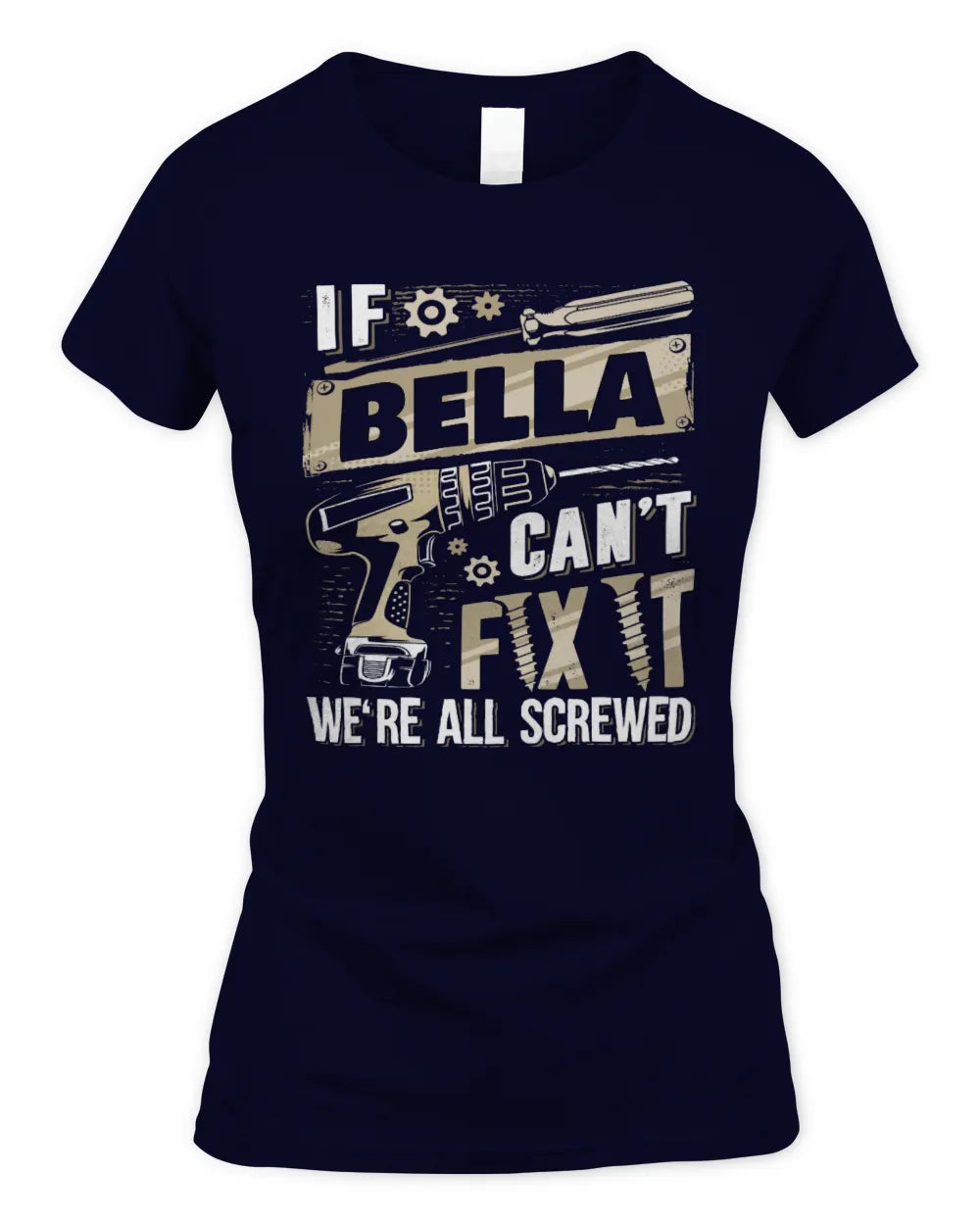 BELLA TX03 P02 - Personalized Handyman Mechanic Shirt “If NAME Can’t Fix It, We’re All Screwed” - Women's Standard T-Shirt - Navy