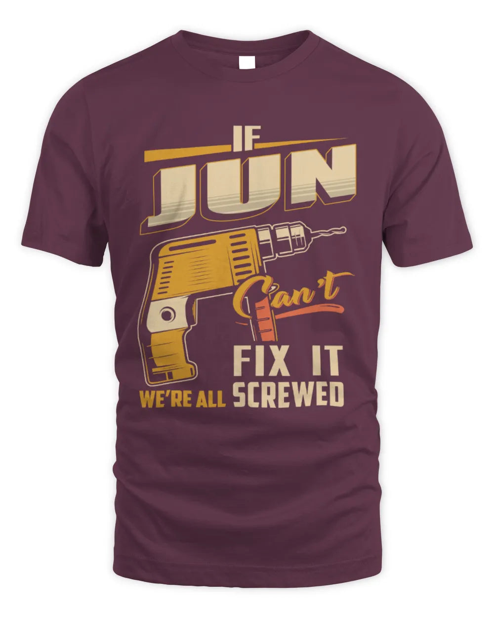 JUN TP22-K4-228 - Personalized Handyman T-Shirt “If AARON Can’t Fix It, We’re All Screwed” - Unisex Standard T-Shirt - Maroon
