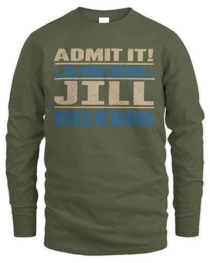 JILL TP68-K2-968 – Personalized Funny Quote Apparel “The World Without NAME Would Be Boring” - Men's Long Sleeved T-Shirt - Military Green