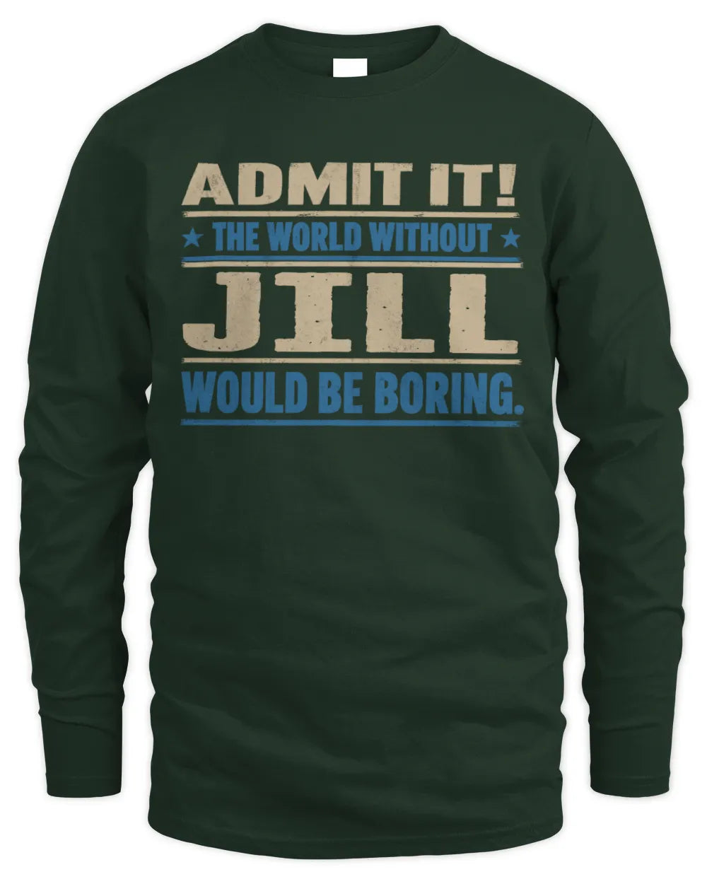 JILL TP68-K2-968 – Personalized Funny Quote Apparel “The World Without NAME Would Be Boring” - Men's Long Sleeved T-Shirt - Forest Green