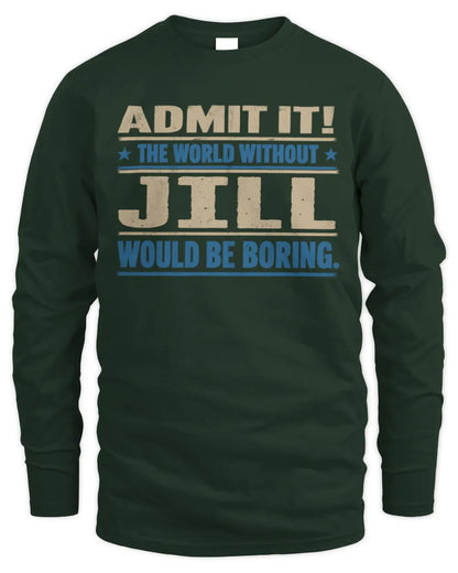 JILL TP68-K2-968 – Personalized Funny Quote Apparel “The World Without NAME Would Be Boring” - Men's Long Sleeved T-Shirt - Forest Green
