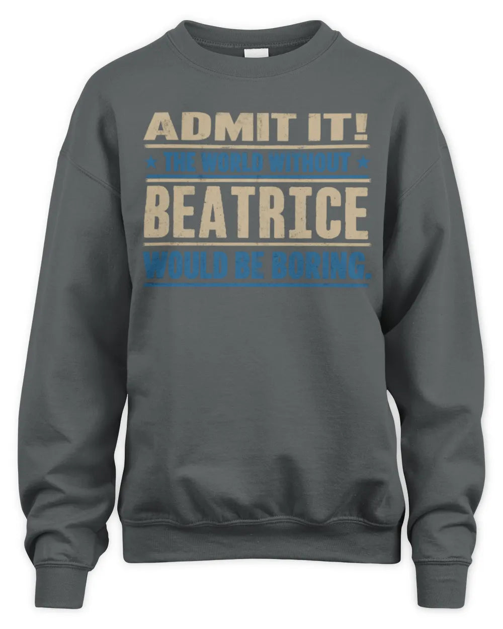 BEATRICE TP68-K2-968 – Personalized Funny Quote Apparel “The World Without NAME Would Be Boring” - Unisex Sweatshirt - Charcoal