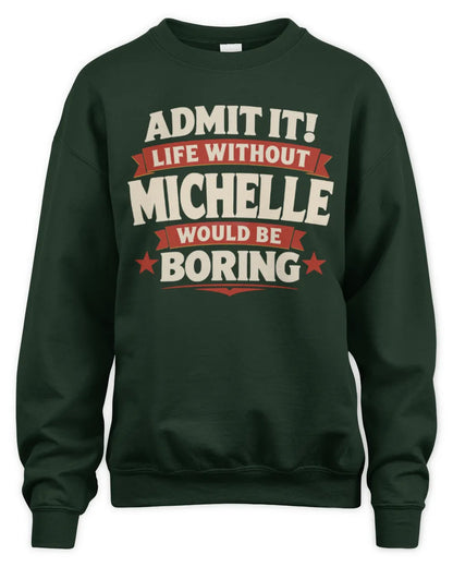 MICHELLE P4 KT003 Personalized Funny Quote Apparel “Life Without NAME Would Be Boring” - Unisex Sweatshirt - Forest Green