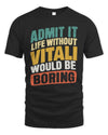 VITALI TP88-K4-229
Personalized Funny Quote Apparel “Life Without NAME Would Be Boring”