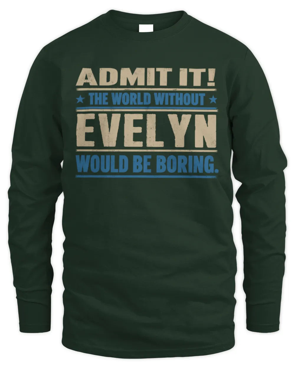 EVELYN TP68-K2-968 – Personalized Funny Quote Apparel “The World Without NAME Would Be Boring” - Men's Long Sleeved T-Shirt - Forest Green