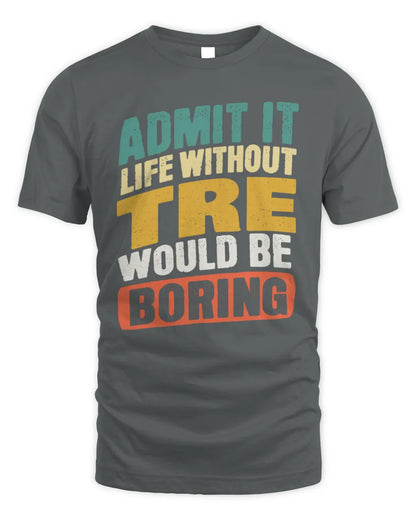 TRE TP88-K4-229
Personalized Funny Quote Apparel “Life Without NAME Would Be Boring” - Unisex Standard T-Shirt - Charcoal