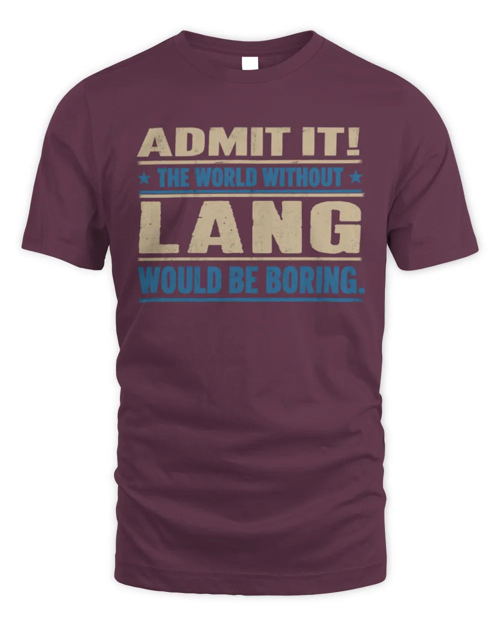 LANG TP68-K2-968 – Personalized Funny Quote Apparel “The World Without NAME Would Be Boring” - Unisex Standard T-Shirt - Maroon