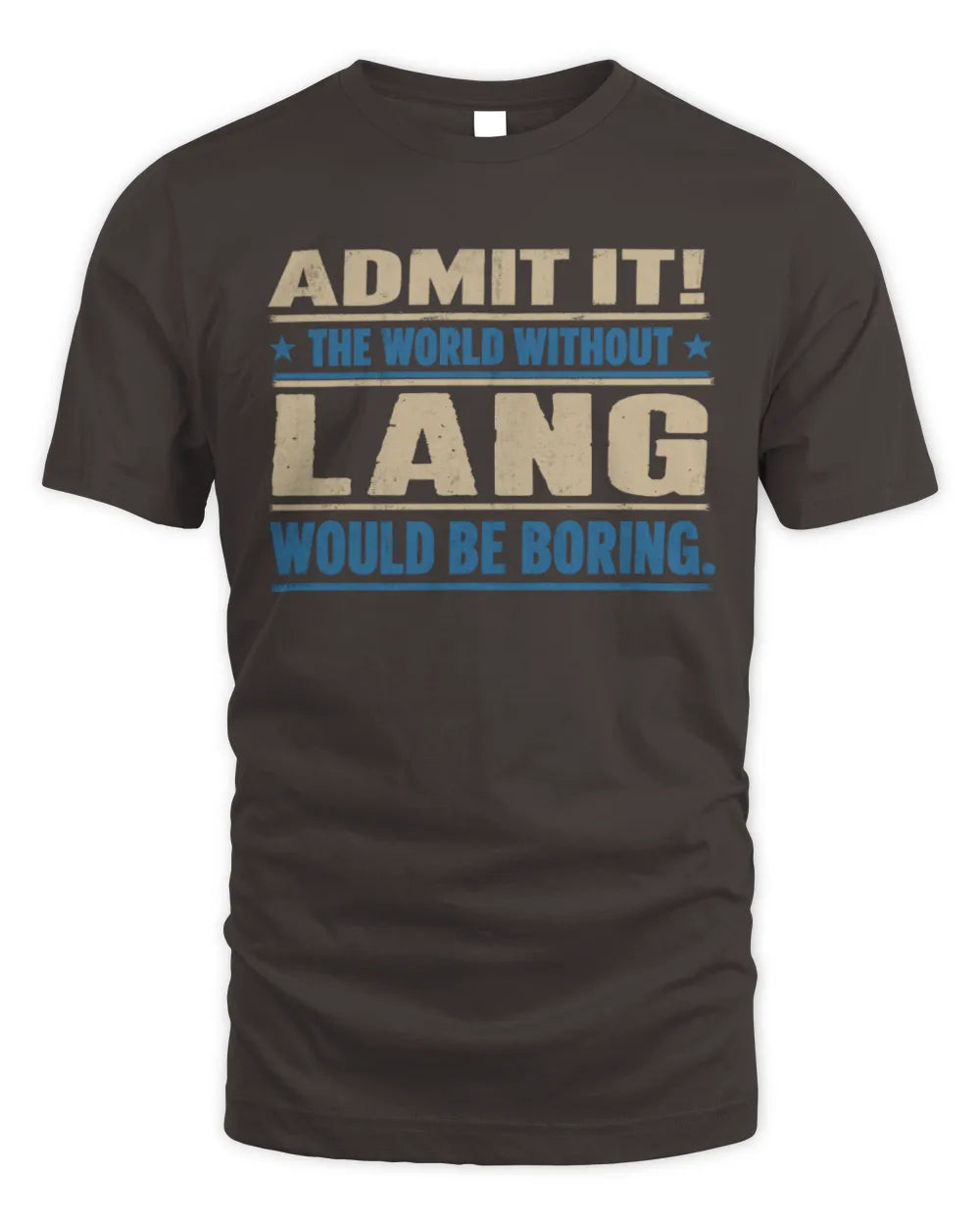 LANG TP68-K2-968 – Personalized Funny Quote Apparel “The World Without NAME Would Be Boring” - Unisex Standard T-Shirt - Dark Chocolate