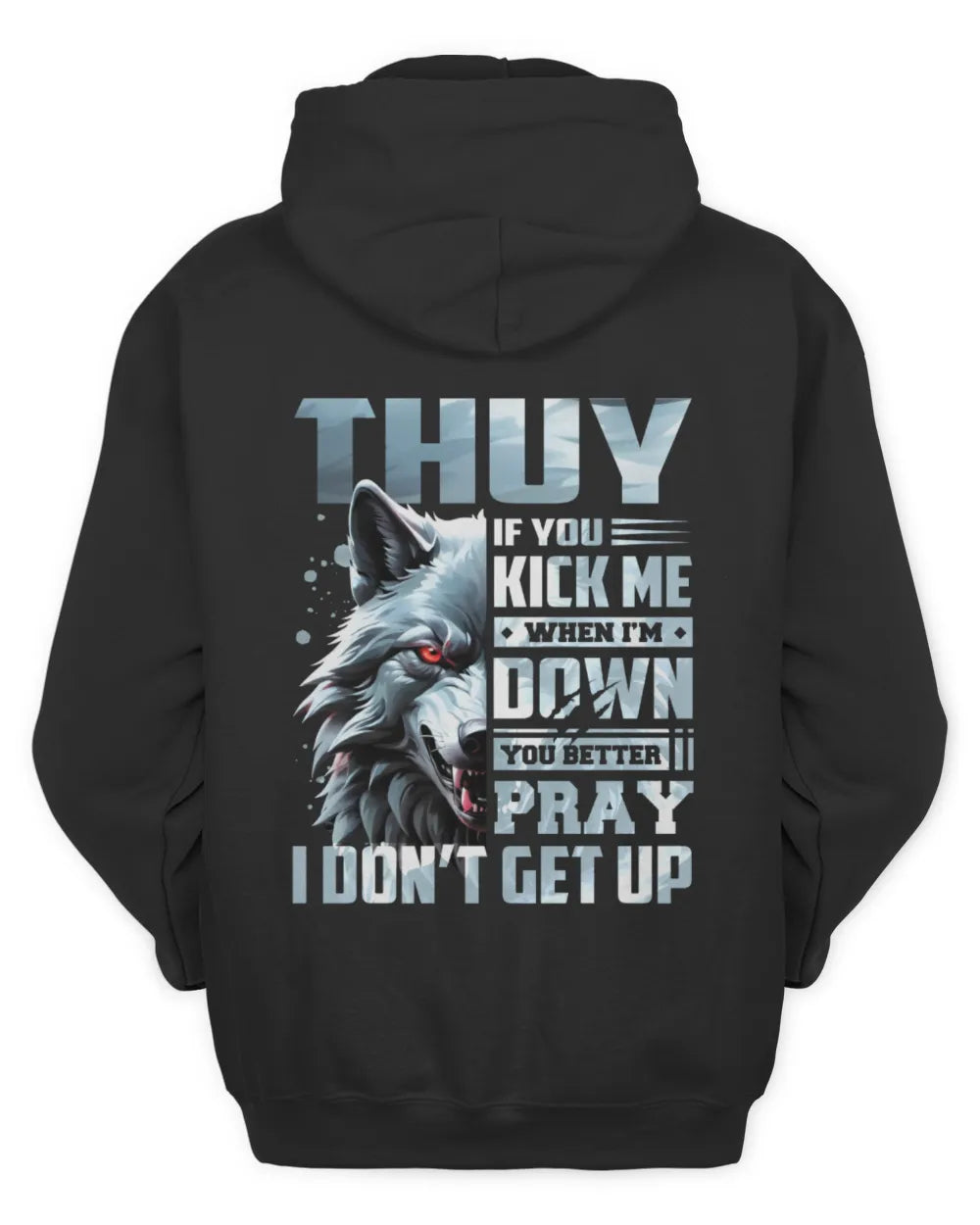 THUY AP62-K4-666 - Personalized Fierce Wolf Quote Apparel “If You Kick Me When I’m Down, You Better Pray I Don’t Get Up” - Unisex Hoodie - Black