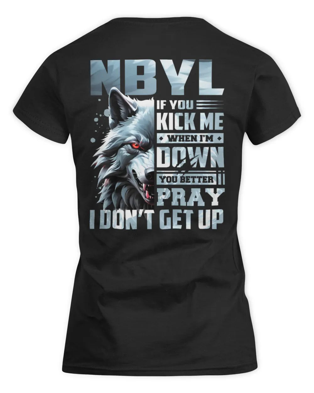 NBYL AP62-K4-666 - Personalized Fierce Wolf Quote Apparel “If You Kick Me When I’m Down, You Better Pray I Don’t Get Up” - Women's Standard T-Shirt - Black