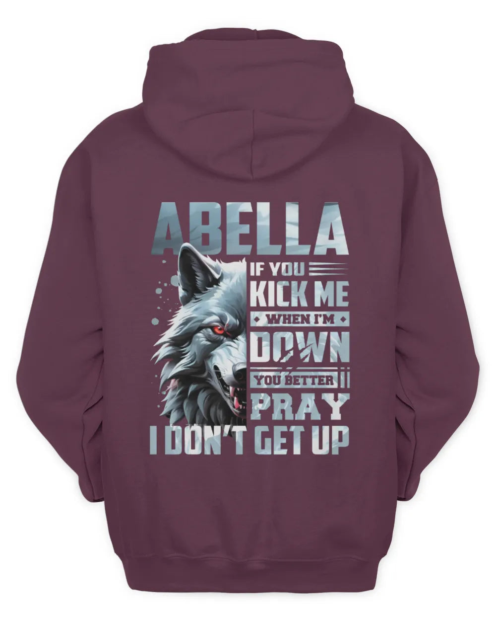 ABELLA AP62-K4-666 - Personalized Fierce Wolf Quote Apparel “If You Kick Me When I’m Down, You Better Pray I Don’t Get Up” - Unisex Hoodie - Maroon