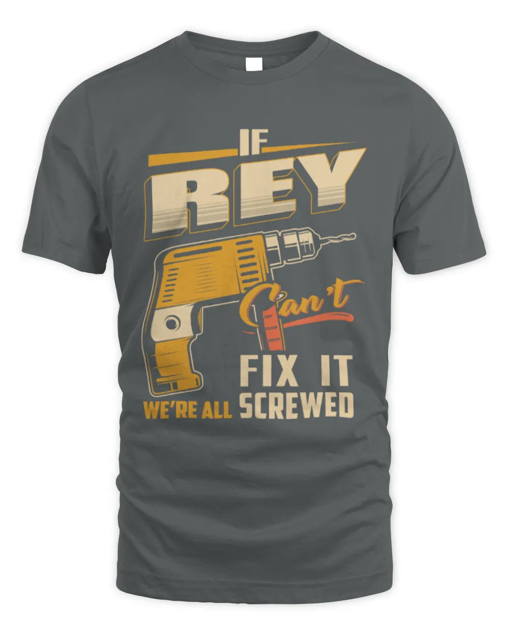 REY TP22-K4-228 - Personalized Handyman T-Shirt “If AARON Can’t Fix It, We’re All Screwed” - Unisex Standard T-Shirt - Charcoal