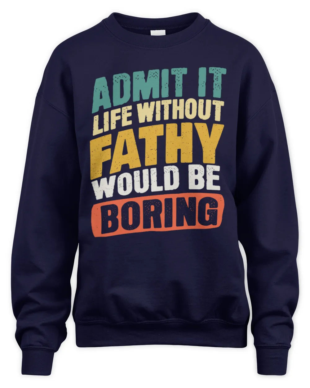 FATHY TP88-K4-229
Personalized Funny Quote Apparel “Life Without NAME Would Be Boring” - Unisex Sweatshirt - Navy