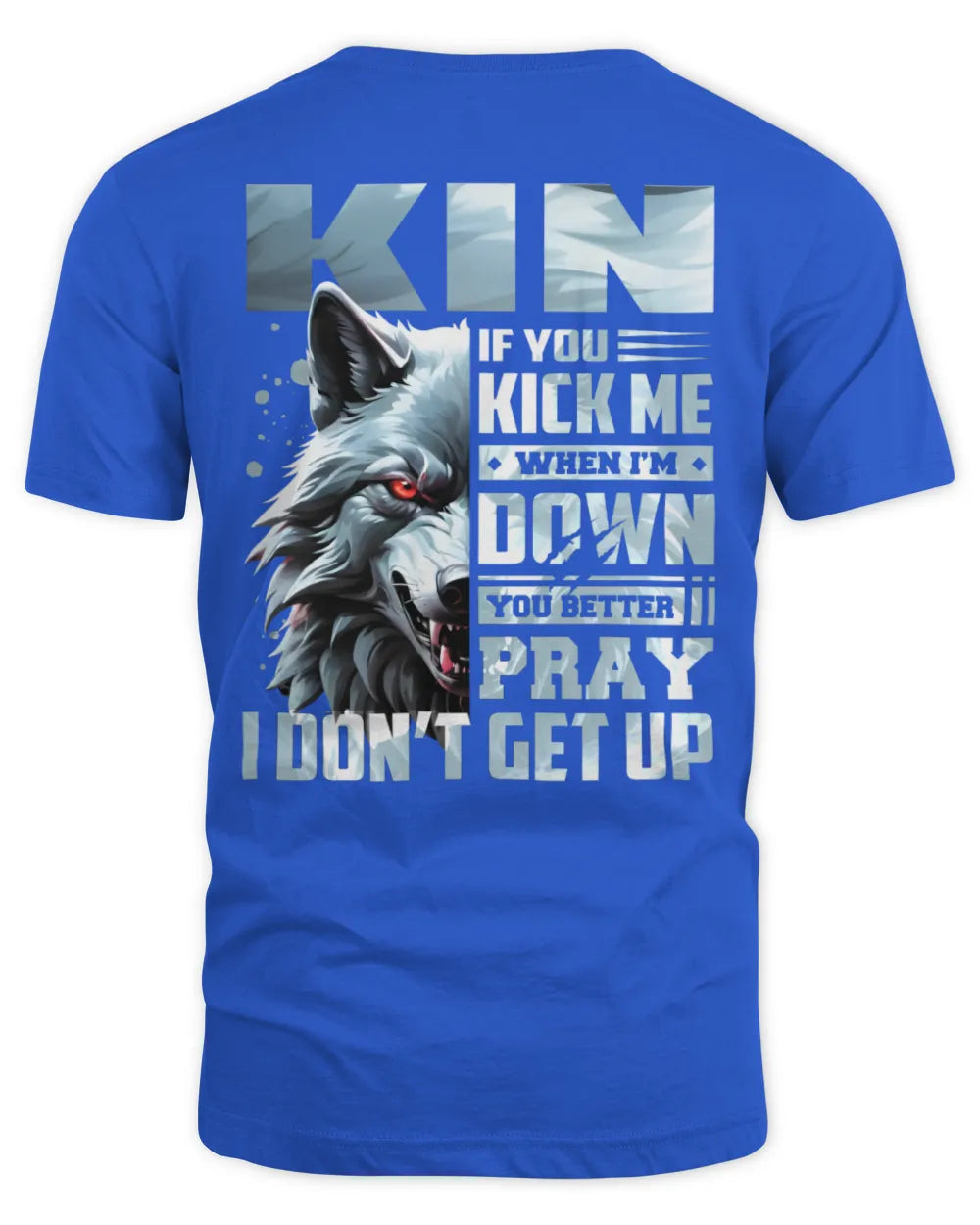 KIN AP62-K4-666 - Personalized Fierce Wolf Quote Apparel “If You Kick Me When I’m Down, You Better Pray I Don’t Get Up” - Unisex Standard T-Shirt - Royal