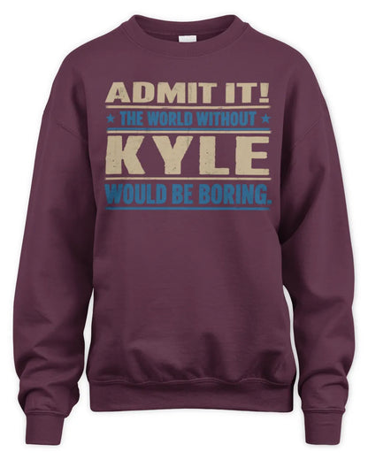 KYLE TP68-K2-968 – Personalized Funny Quote Apparel “The World Without NAME Would Be Boring” - Unisex Sweatshirt - Maroon