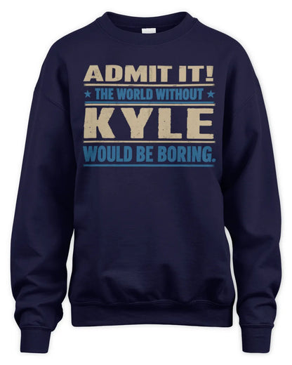 KYLE TP68-K2-968 – Personalized Funny Quote Apparel “The World Without NAME Would Be Boring” - Unisex Sweatshirt - Navy