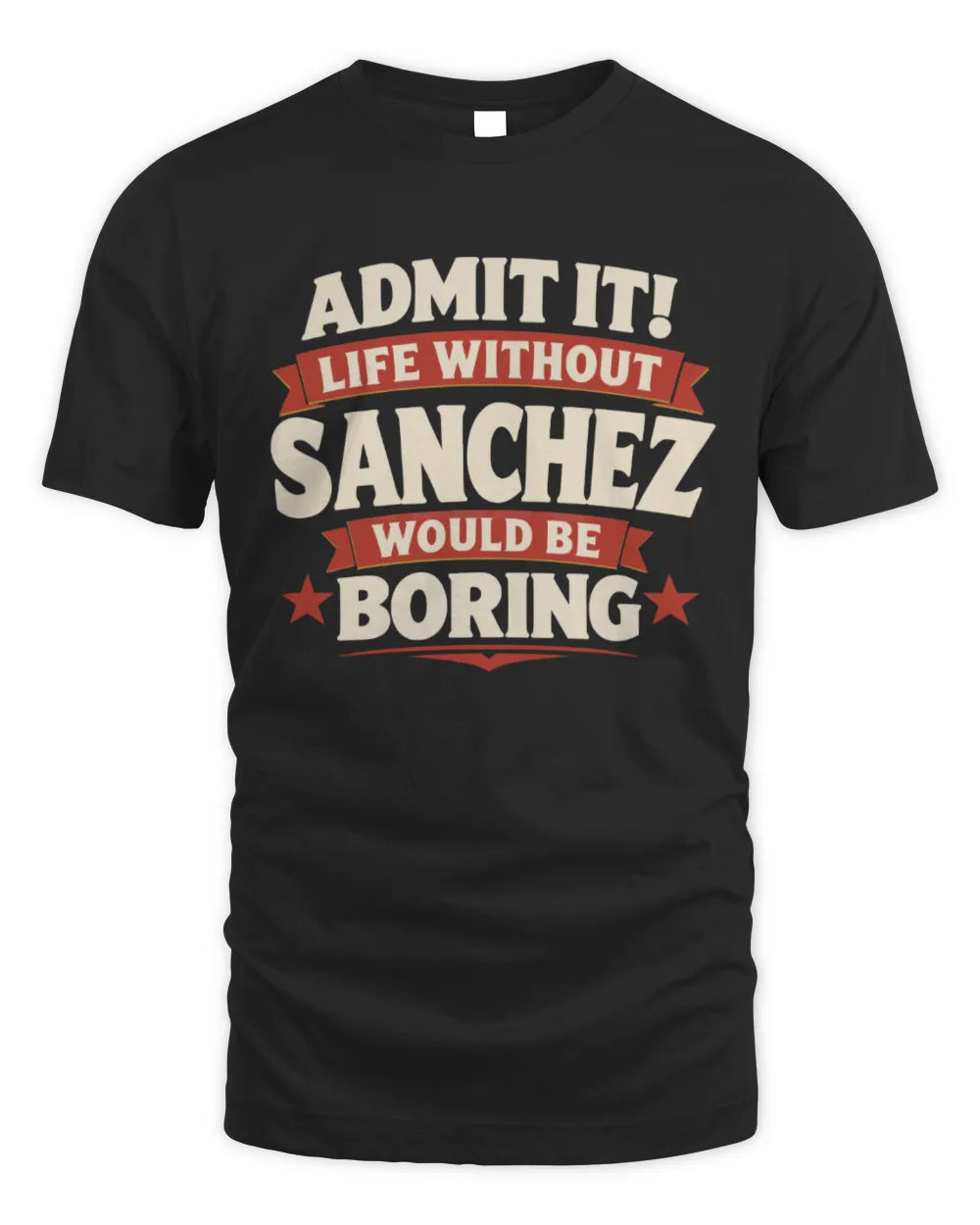 SANCHEZ P4 KT003 Personalized Funny Quote Apparel “Life Without NAME Would Be Boring” - Unisex Standard T-Shirt - Black