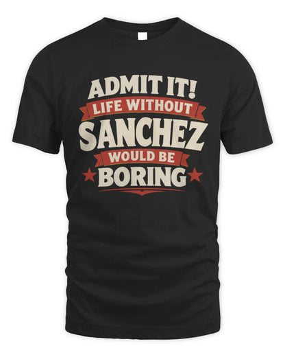 SANCHEZ P4 KT003 Personalized Funny Quote Apparel “Life Without NAME Would Be Boring” - Unisex Standard T-Shirt - Black