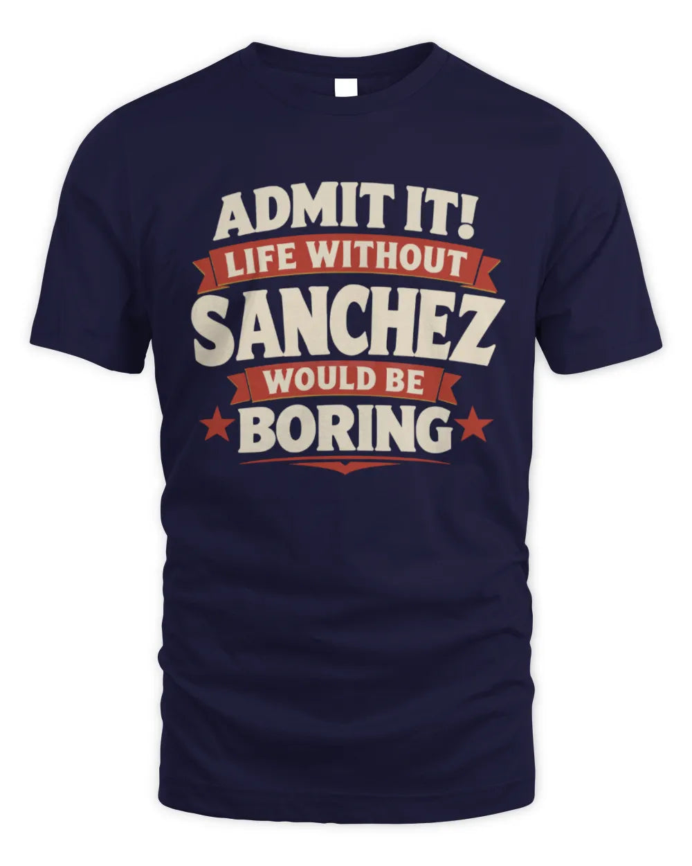 SANCHEZ P4 KT003 Personalized Funny Quote Apparel “Life Without NAME Would Be Boring” - Unisex Standard T-Shirt - Navy