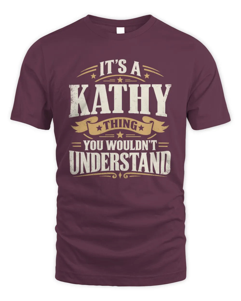 KATHY P08 TH51 - Personalized “It’s a/an [NAME] Thing – You Wouldn’t Understand” Shirt - Unisex Standard T-Shirt - Maroon
