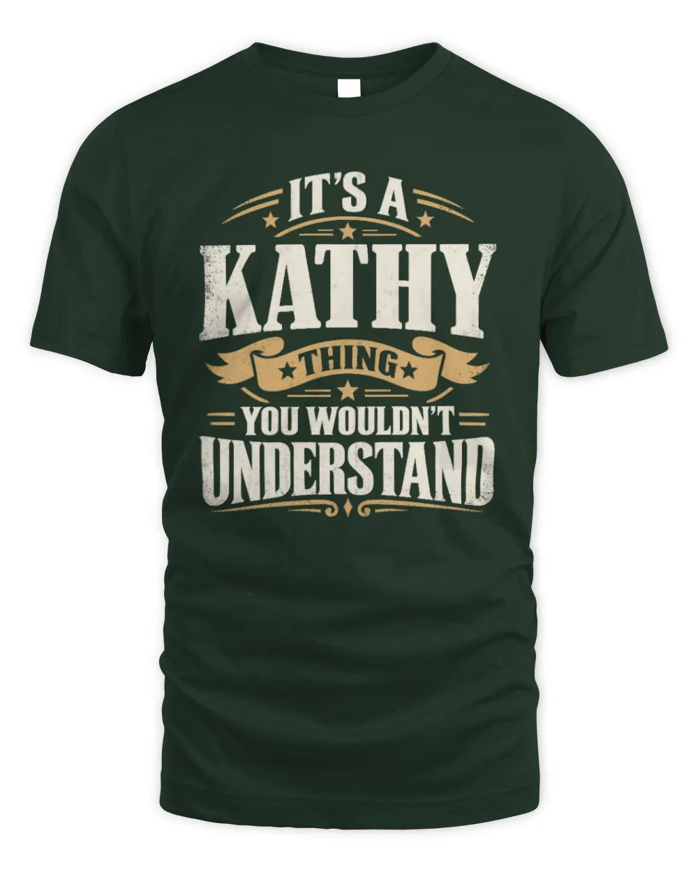 KATHY P08 TH51 - Personalized “It’s a/an [NAME] Thing – You Wouldn’t Understand” Shirt - Unisex Standard T-Shirt - Forest Green
