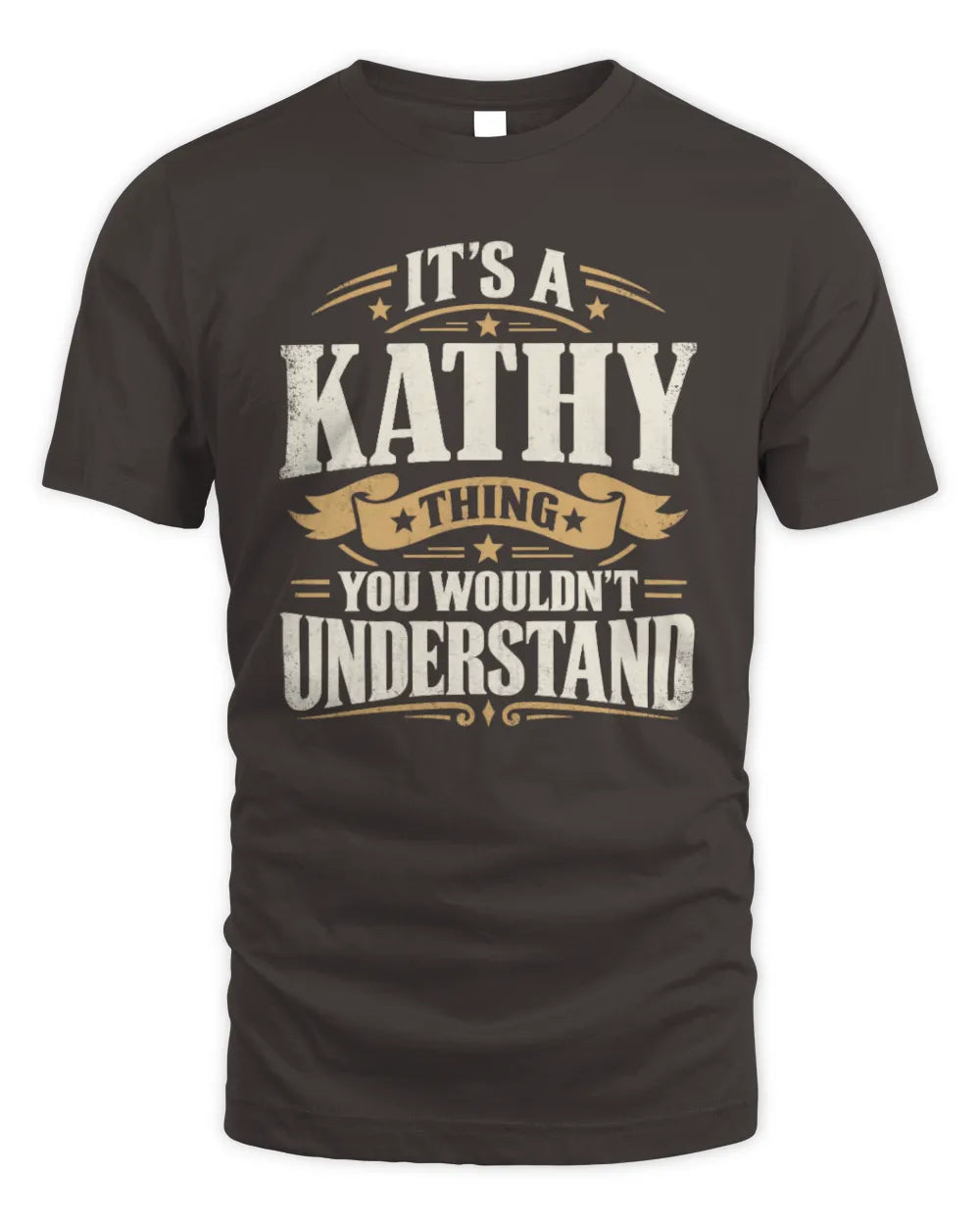 KATHY P08 TH51 - Personalized “It’s a/an [NAME] Thing – You Wouldn’t Understand” Shirt - Unisex Standard T-Shirt - Dark Chocolate