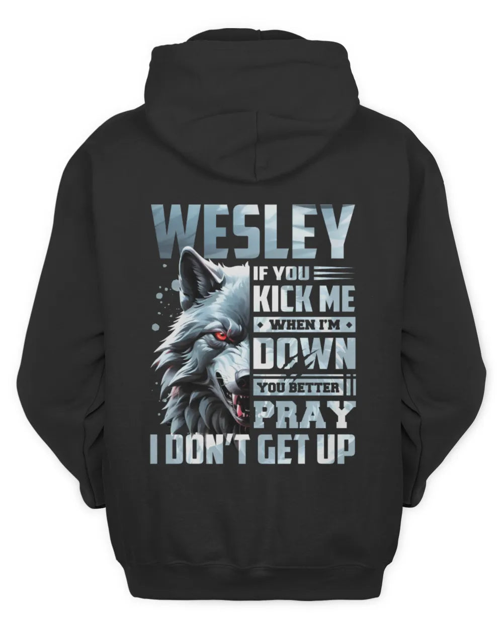 WESLEY AP62-K4-666 - Personalized Fierce Wolf Quote Apparel “If You Kick Me When I’m Down, You Better Pray I Don’t Get Up” - Unisex Hoodie - Black